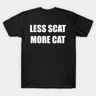 Less Scat More Cat T-Shirt